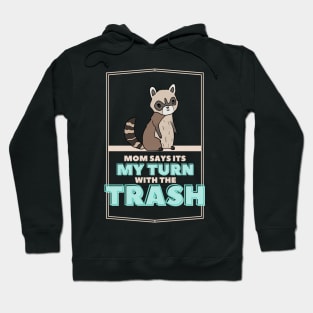 Cute Trash Panda: Mom says it's my turn with the trash Hoodie